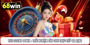 Live Casino 68WIN - Trải Nghiệm Bàn Chơi Trực Tiếp Đa Dạng